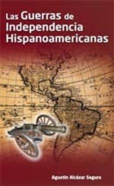 las guerras de la independencia hispanoamericanas-agustin alcazar segura-9788494036514