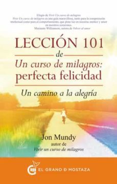 leccion 101 de un curso de milagros: perfecta felicidad-jon mundy-9788494279614