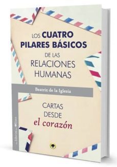 los cuatro pilares basicos de las relaciones humanas-beatriz de la iglesia-9788494322914