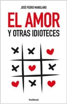 el amor y otras idioteces-9788494465314