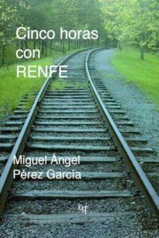 cinco horas con renfe-miguel a. perez garcia-9788494507014