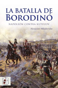 la batalla de borodino. napoleon contra kutuzov-alexander mikaberidza-9788494627514