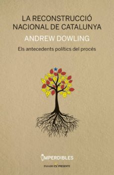 la reconstruccio nacional de catalunya: els antecedents politics del proces-andrew dowling-9788494733314