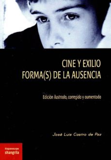 cine y exilio. forma(s) de la ausencia-jose l. castro de paz-9788494761614