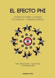 el efecto phi: 14 ensayos sobre la imagen fotografica y cinematografica-juan carlos alfeo-luis deltell-9788494781414