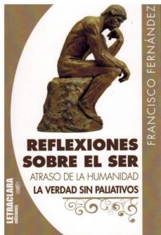 reflexiones sobre el ser: atraso de la humanidad. la verdad sin paliativos-9788494920714