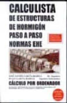 calculista de estructuras de hormigon paso a paso:  normas ehe (i ncluye cd-rom)-jose javier garcia badell-hugo garcia badell-9788495279514