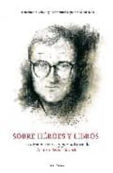 sobre heroes y libros: la obra narrativa y periodistica de arturo perez-reverte-9788495450814