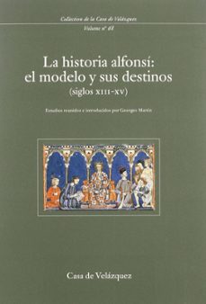 la historia alfonsi: el modelo y sus destinos (siglos xiii-xv)-georges martin-9788495555014