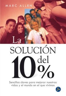 la solucion del 10%: sencillas claves para mejorar nuestras vidas y el mundo en el que vivimos-9788495973214