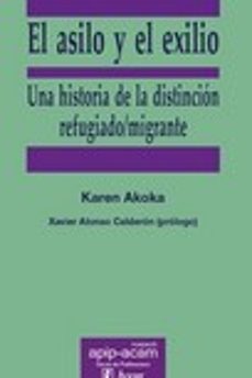 el asilo y el exilio: una historia de la distincion refugiado/migrante-karen akoka-9788496913714