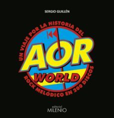 aor world:un viaje por la historia del rock melodico en 200 discos-sergio guillen barrantes-9788497438414