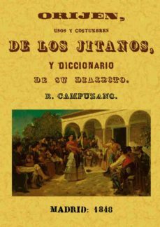 orijen, usos y costumbres de los jitanos y diccionario de su dial ecto (ed. facsimil de 1848)-r. campuzano-9788497611114