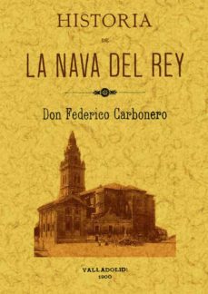 historia de la nava del rey (ed. facsimil)-federico carbonero-9788497612814