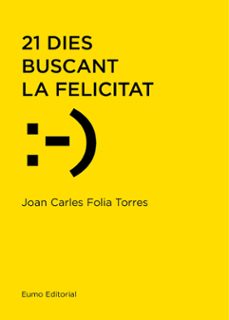 21 dies buscant la felicitat-joan carles folia torres-9788497666114