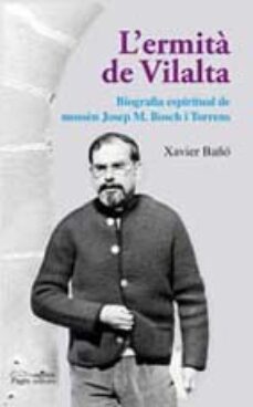 l ermita de vilalta: biografia espiritual de mossen josep maria bosch i to-xavier baño-9788497796514
