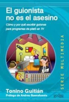 el guionista no es el asesino: como y por que escribir guiones de programas de plato en tv-9788497842914