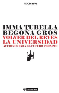 volver del reves la universidad: acciones para el futuro proximo-begoña gros-9788497889414