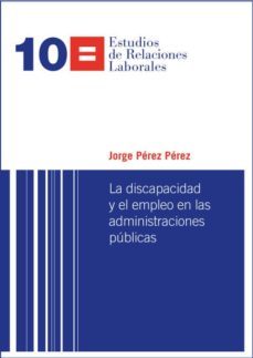 la discapacidad y el empleo en las administraciones publicas-jorge perez perez-9788498037814