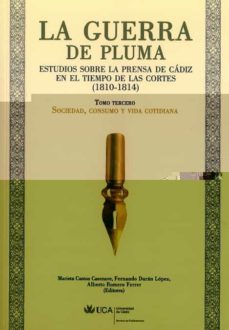 la guerra de pluma. estudios sobre la prensa de cadiz en el tiemp o de las cortes (1810-1814). tomo iii: sociedad, consumo y vida cotidiana-9788498282214