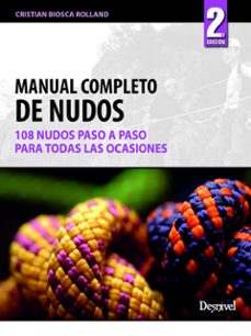 manual completo de nudos: 108 nudos paso a paso y para todas las ocasiones-cristian biosca rolland-9788498292114