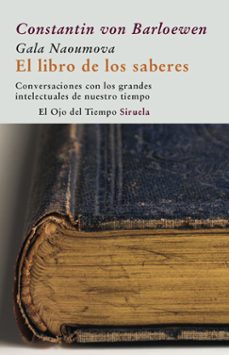 el libro de los saberes: conversaciones con los grandes intelectu ales de nuestro tiempo-constantin von barloewen-9788498412314