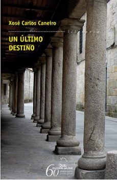 un ultimo destino-xose carlos caneiro-9788498653014