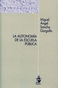 la autonomia de la escuela publica-miguel angel sancho gargallo-9788498902914