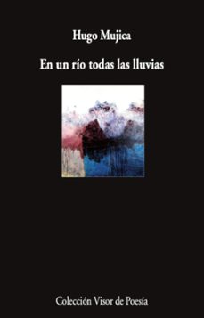 en un rio todas las lluvias-hugo mujica-9788498954814