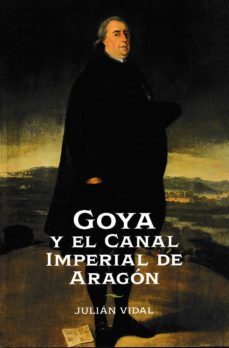 goya y el canal imperial de aragon-julian vidal-9788499114514