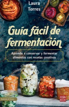 guia facil de fermentacion: aprende a conservar y fermentar alimentos con recetas creativas-laura torres-9788499177014