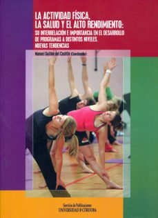 la actividad fisica, la salud y el alto rendimiento: su interrela cion e importancia en el desarrollo de programas a distintos niveles. nuevas tendencias-9788499270814