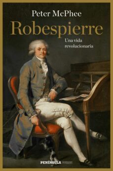 robespierre: una vida revolucionaria-peter mcphee-9788499423814