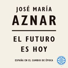 el futuro es hoy (audiolibro)-jose maria aznar-9788499427614
