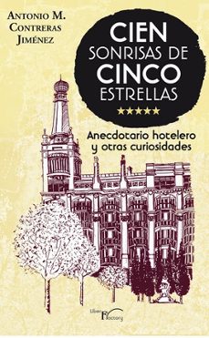 cien sonrisas de cinco estrellas: anecdotario hostelero y otras curiosidades-antonio m. contreras jimenez-9788499494814