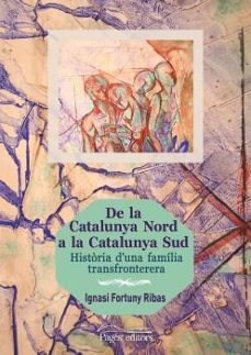 de la catalunya nord a la catalunya sud-ignasi fortuny ribas-9788499756714