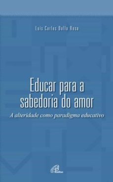educar para a sabedoria do amor (ebook)-luis carlos dalla rosa-9788535632514