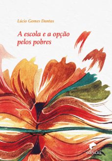 a escola e a opço pelos pobres (ebook)-lúcio gomes dantas-9788539709014