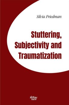 stuttering, subjectivity and traumatization (ebook)-silvia friedman-9788584744114