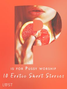 p is for pussy worship - 10 erotic short stories (ebook)-nicole löv-malva b.-nicolas lemarin-9788727084114