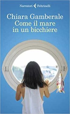 come il mare in un bicchiere-chiara gamberale-9788807034114