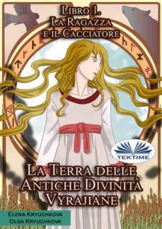 la terra delle antiche divinità vyrajiane. libro 1. la ragazza e il cacciatore (ebook)-olga kryuchkova-9788835434214