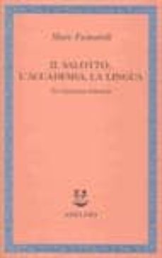 il salotto, l accademia, la lingua. tre istituzioni letterarie-marc fumaroli-9788845916014