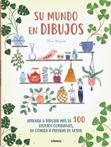 (pe) su mundo en dibujos: aprenda a dibujar mas de 100 objetos cotidianos, de comida a prendas de bestir-flora waycott-9789463594714