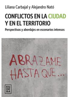 conflictos en la ciudad y en el territorio (ebook)-liliana carbajal-alejandro nato-9789502334714