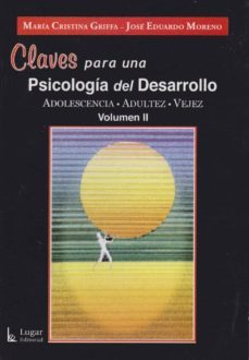 claves para una psicologia del desarrollo: adolescencia, adultez, vejez (vol. ii)-maria cristina griffa-jose eduardo moreno-9789508922014
