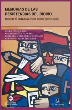 memorias de las resistencias del biobio durante la dictadura civico militar (1973-1990) (ebook)-bernardo neira figueroa-eduardo solís álvarez-guillermo villagrán caamaño-9789560117014