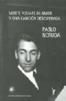 veinte poemas de amor y una cancion desesperada-pablo neruda-9789563140514