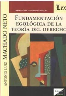 fundamentacion egologica de la teoria del derecho-antonio luis machado neto-9789563922714