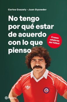 no tengo por que estar de acuerdo con lo que pienso (ebook)-juan oyaneder-carlos caszely-9789564085814